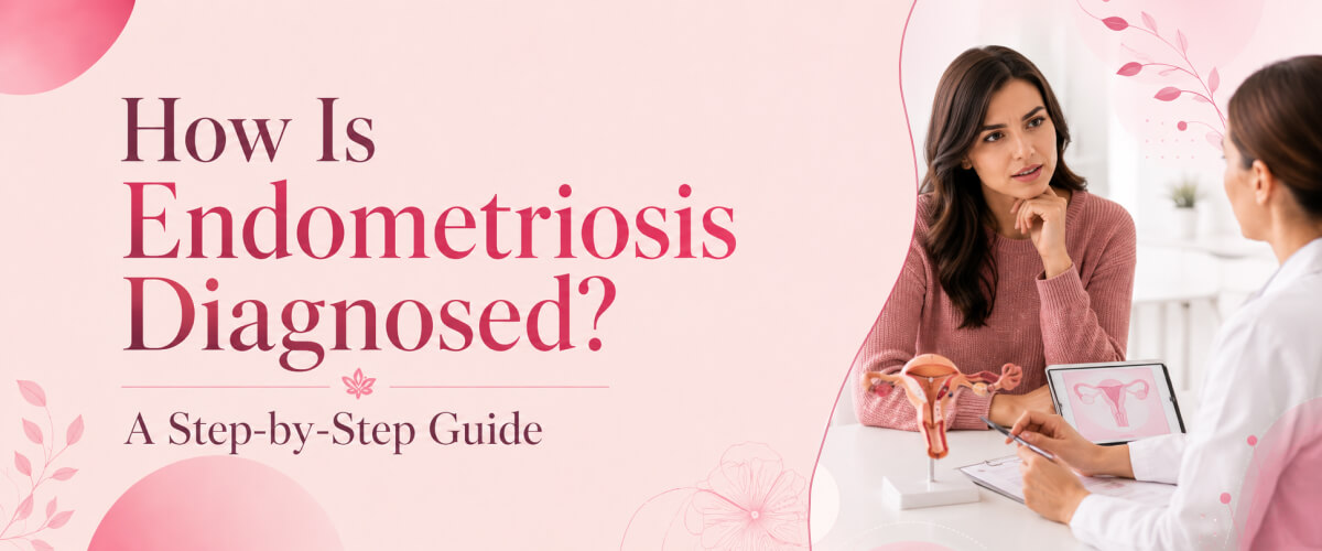 How Is Endometriosis Diagnosed? A Step-by-Step Guide