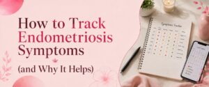 How to Track Endometriosis Symptoms (and Why It Helps)