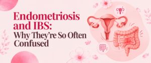 Endometriosis and IBS: Why They’re So Often Confused