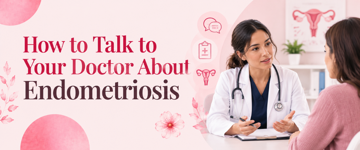 How to Talk to Your Doctor About Endometriosis